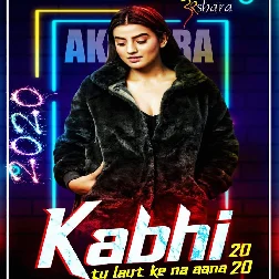 Kabhi Tu Laut Ke Na Aana 2020 - Akshara Singh